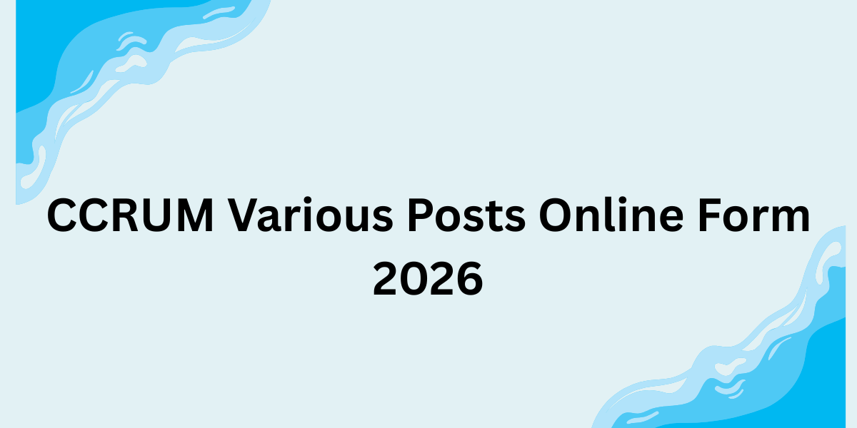CCRUM Various Posts Online Form 2026