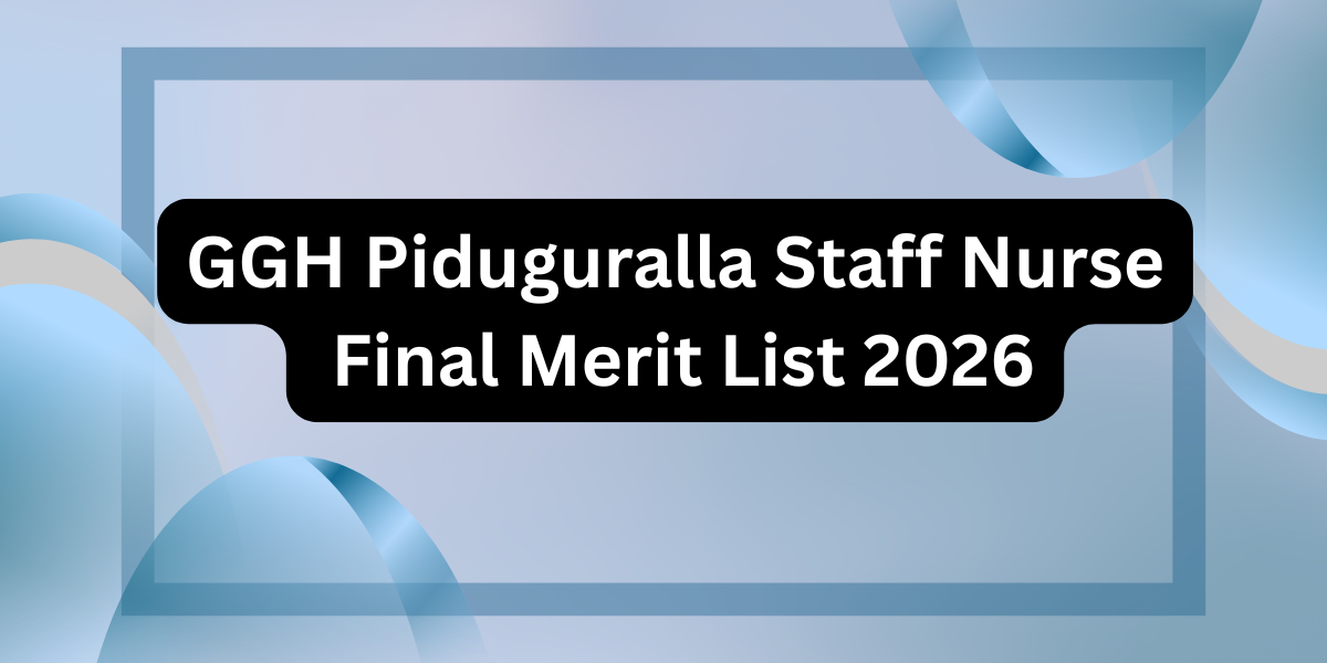GGH Piduguralla Staff Nurse Final Merit List 2026