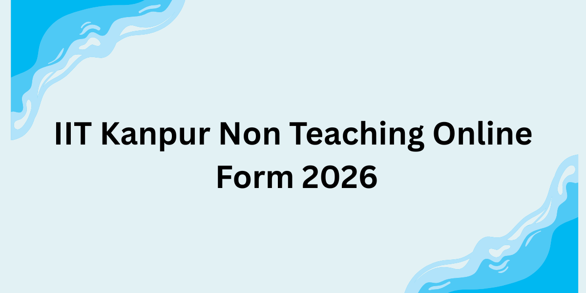 IIT Kanpur Non Teaching Online Form 2026