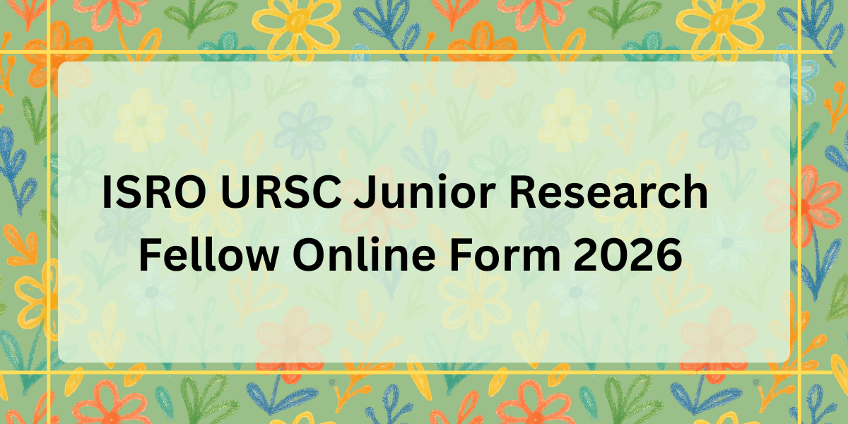 ISRO URSC Junior Research Fellow Online Form 2026