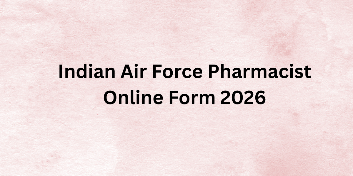 Indian Air Force Pharmacist Online Form 2026