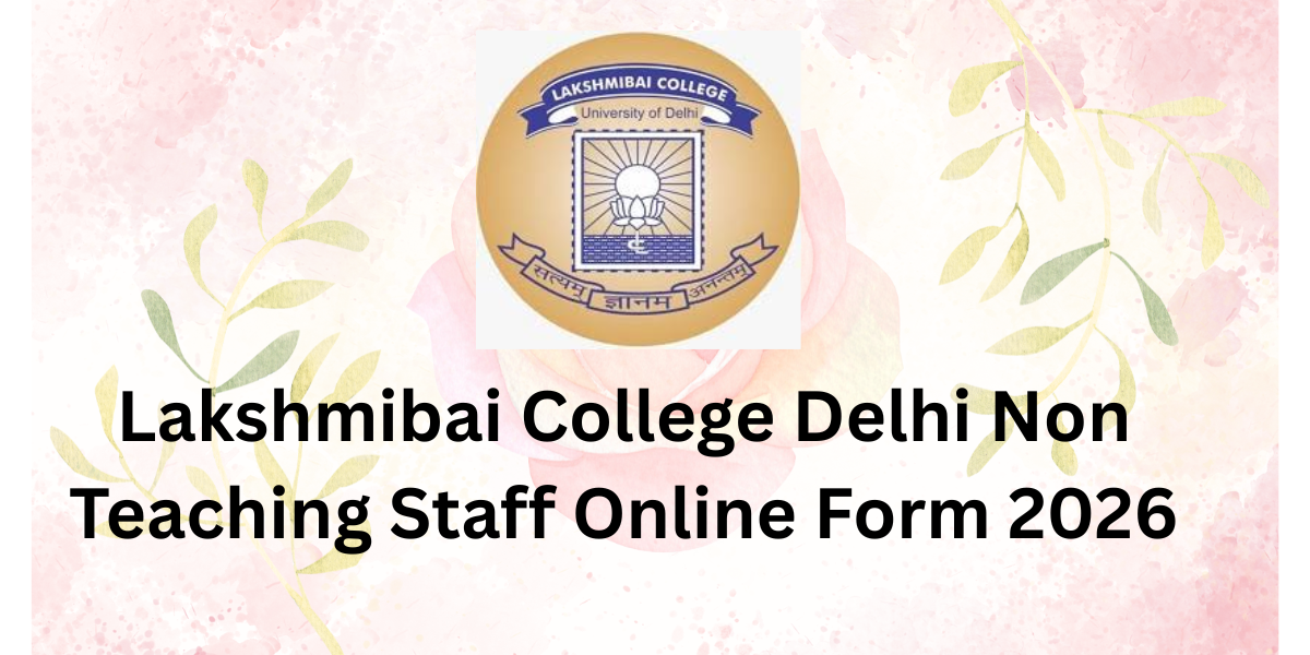 Lakshmibai College Delhi Non Teaching Staff Online Form 2026