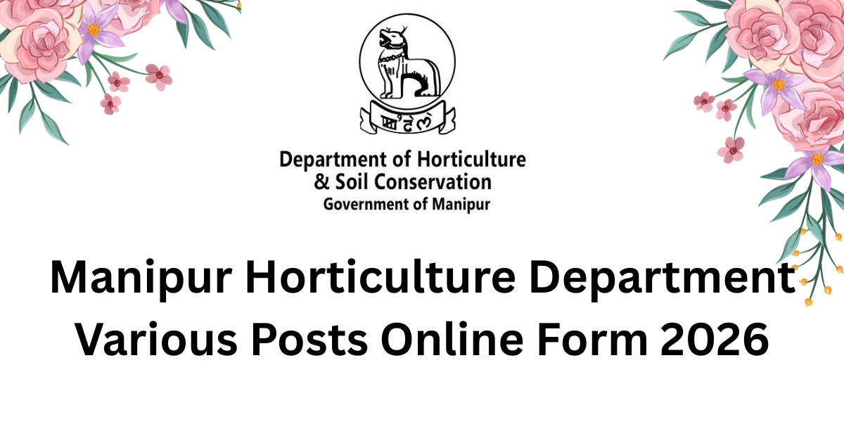 Manipur Horticulture Department Various Posts Online Form 2026