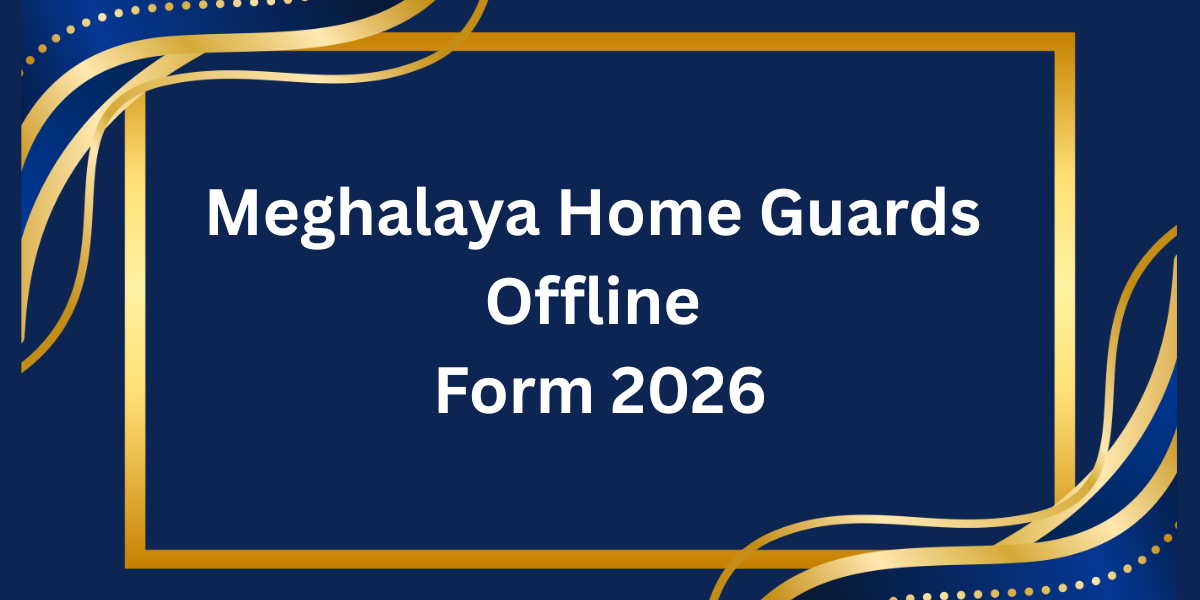 Meghalaya Home Guards Offline Form 2026