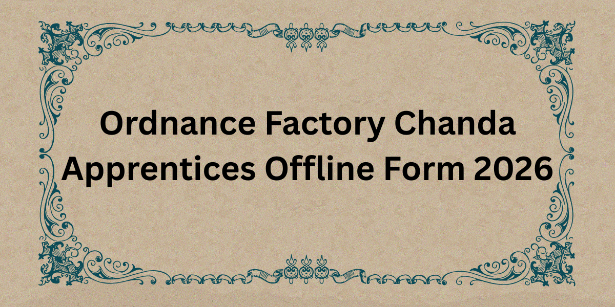 Ordnance Factory Chanda Apprentice Offline Form 2026