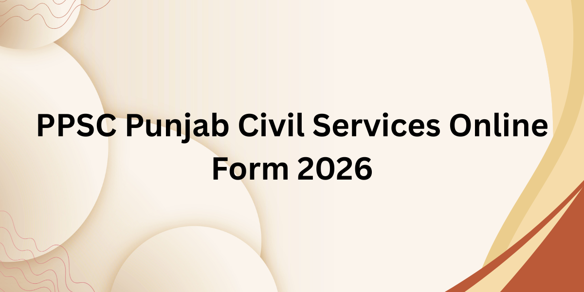 PPSC Punjab Civil Services Online Form 2026