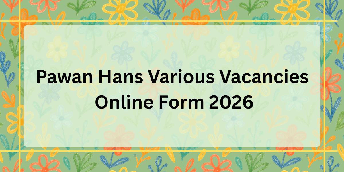 Pawan Hans Various Vacancies Online Form 2026