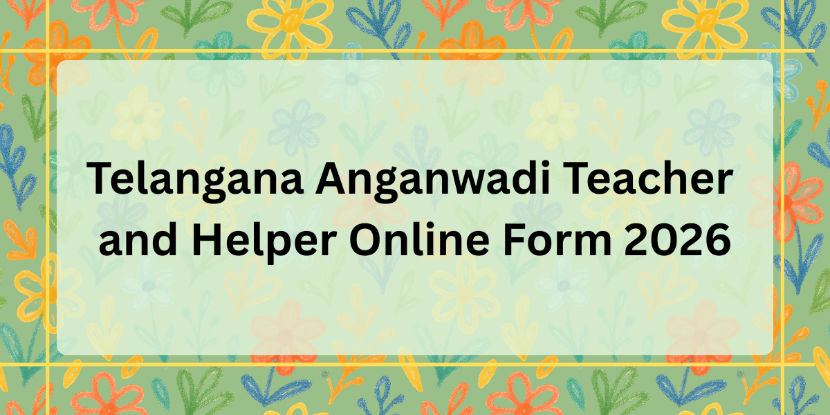 Telangana Anganwadi Teacher and Helper Online Form 2026