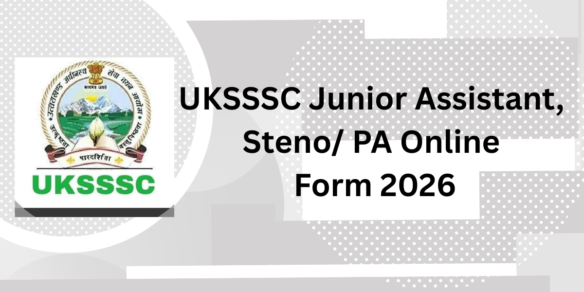 UKSSSC Junior Assistant, Steno/ PA Online Form 2026