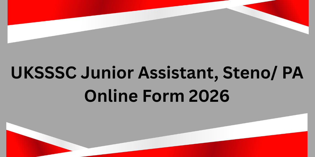 UKSSSC Junior Assistant, Steno/ PA Online Form 2026