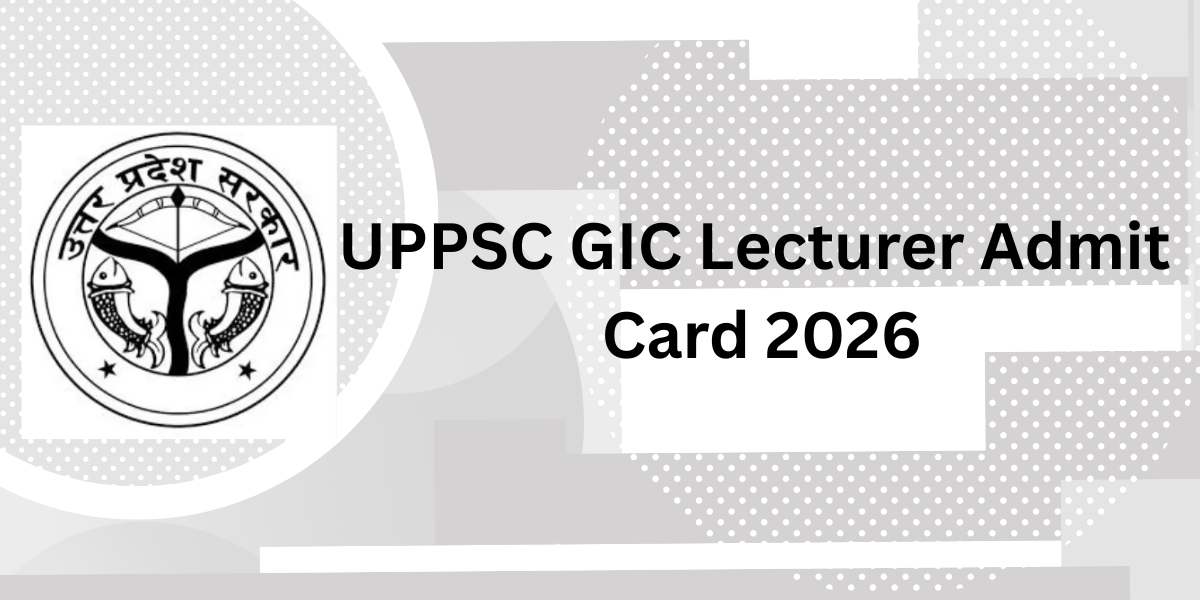 UPPSC GIC Lecturer Admit Card 2026