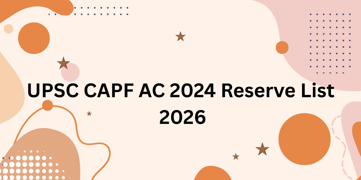UPSC CAPF AC 2024 Reserve List 2026
