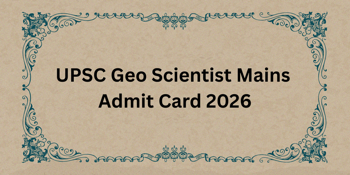 UPSC Geo Scientist Mains Admit Card 2026