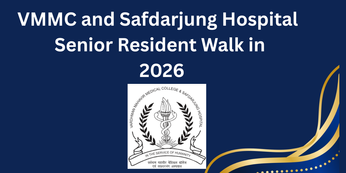 VMMC and Safdarjung Hospital Senior Resident Walk in 2026