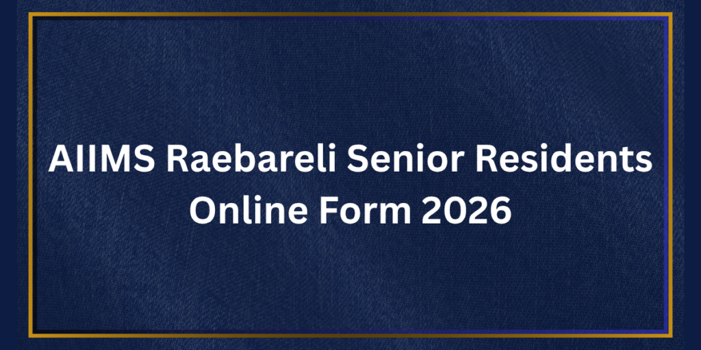 AIIMS Raebareli Senior Residents Online Form 2026