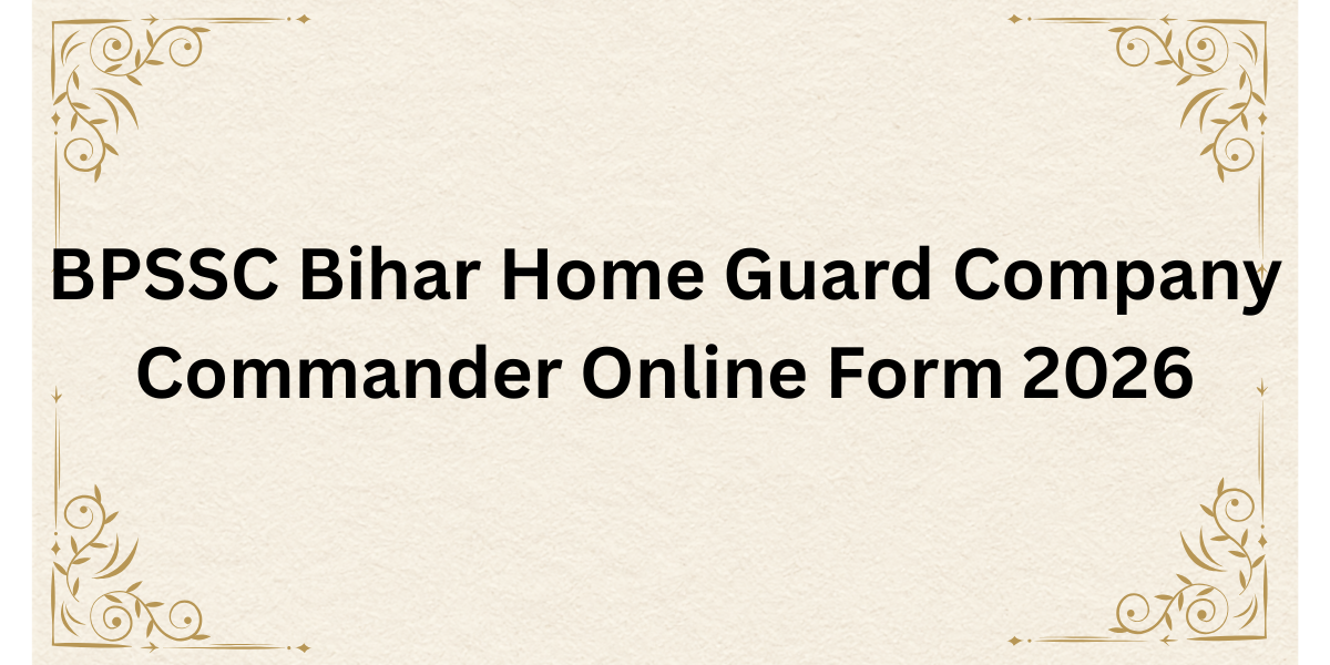 BPSSC Bihar Home Guard Company Commander Online Form 2026