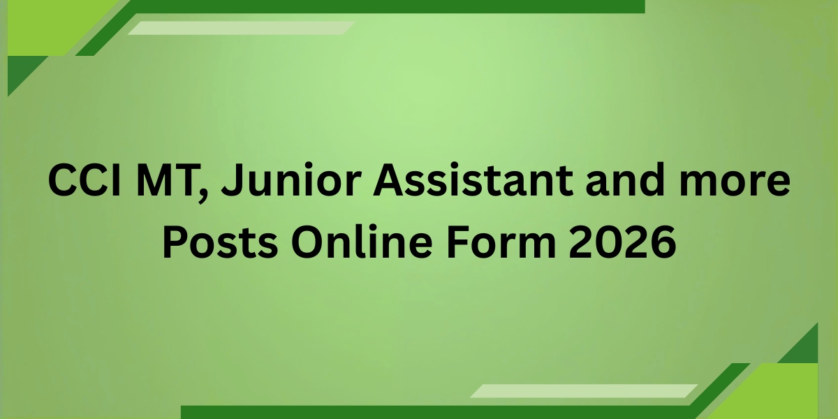 CCI MT, Junior Assistant and More Posts Online Form 2026