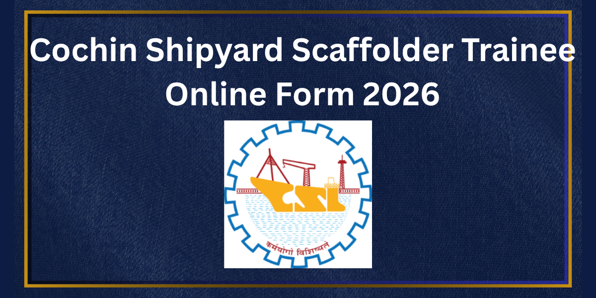 Cochin Shipyard Scaffolder Trainee Online Form 2026