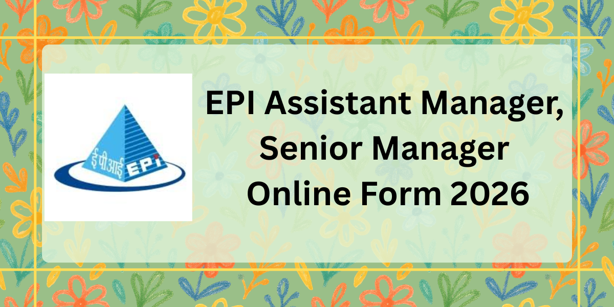 EPI Assistant Manager, Senior Manager Online Form 2026