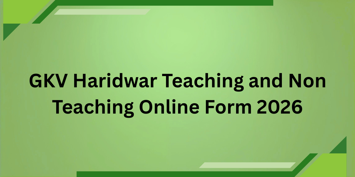 GKV Haridwar Teaching and Non Teaching Online Form 2026