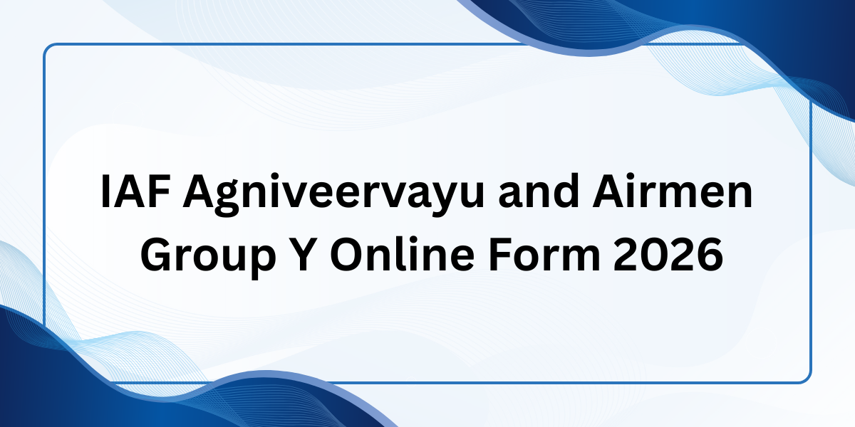 IAF Agniveer Vayu and Airmen Group Y Online Form 2026