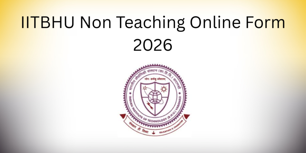 IITBHU Non Teaching Online Form 2026