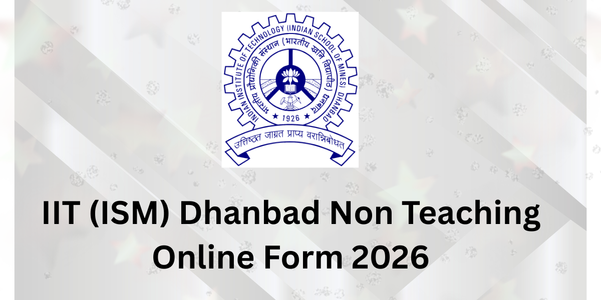 IIT (ISM) Dhanbad Non Teaching Online Form 2026