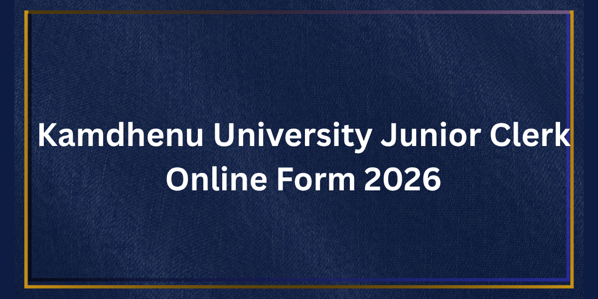 Kamdhenu University Junior Clerk Online Form 2026