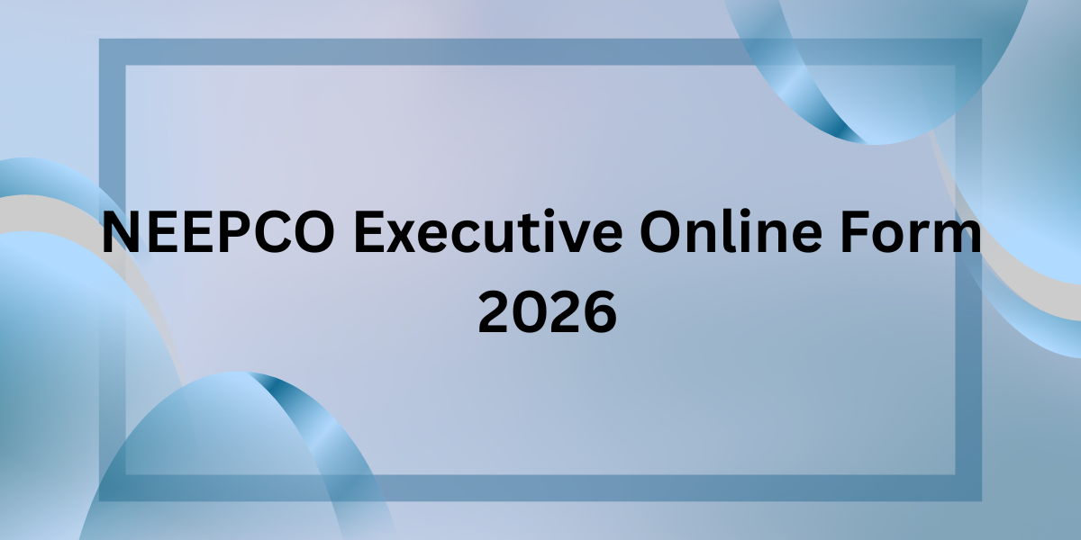 NEEPCO Executive Online Form 2026