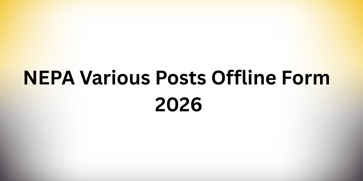 NEPA Various Posts Offline Form 2026