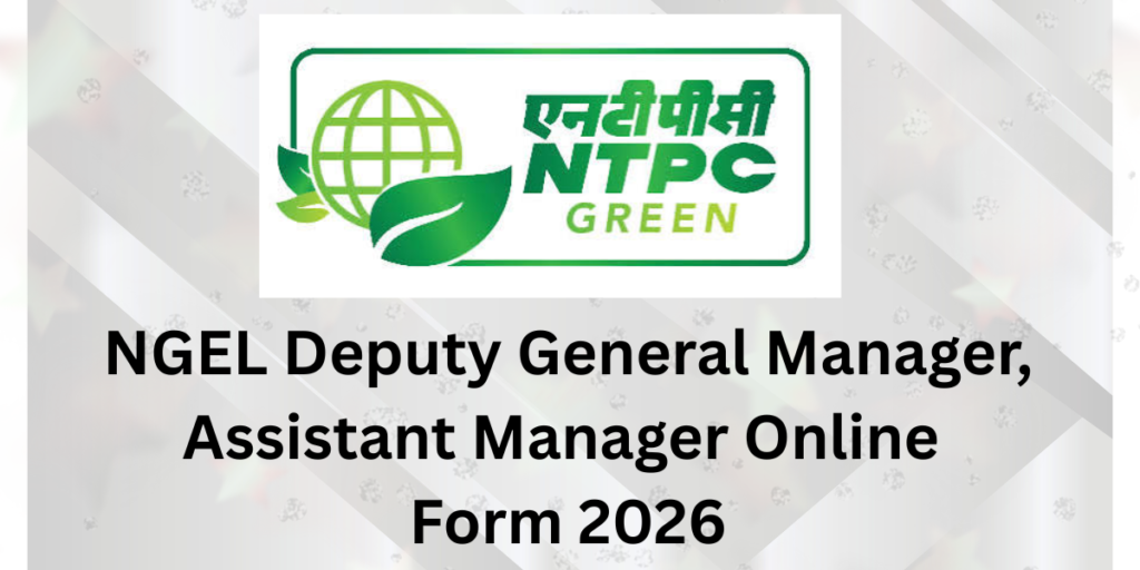 NGEL Deputy General Manager, Assistant Manager Online Form 2026