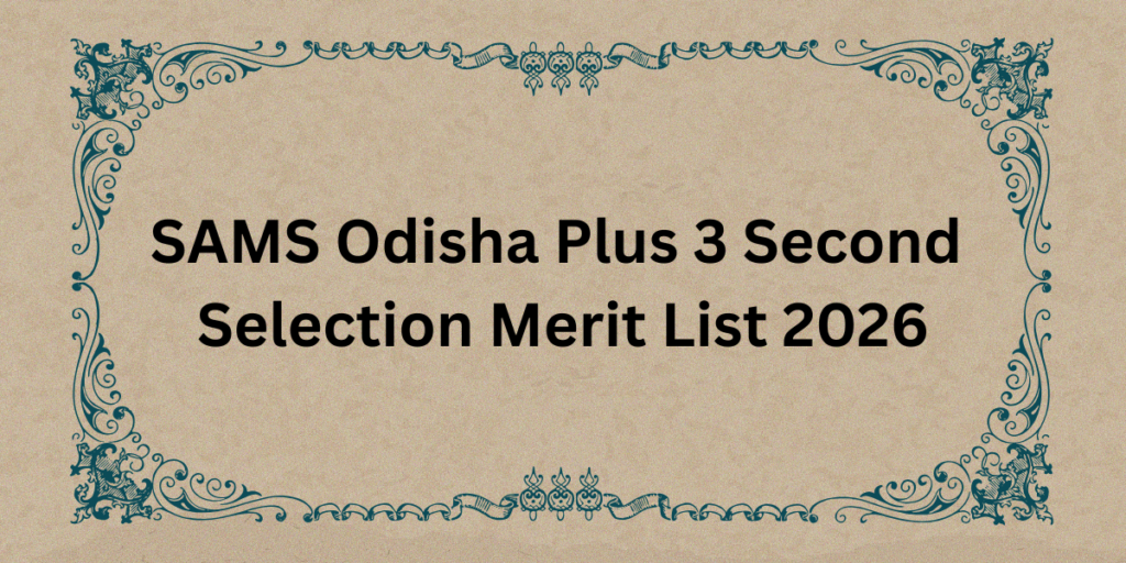 SAMS Odisha Plus 3 Second Selection Merit List 2026: Latest Update ...