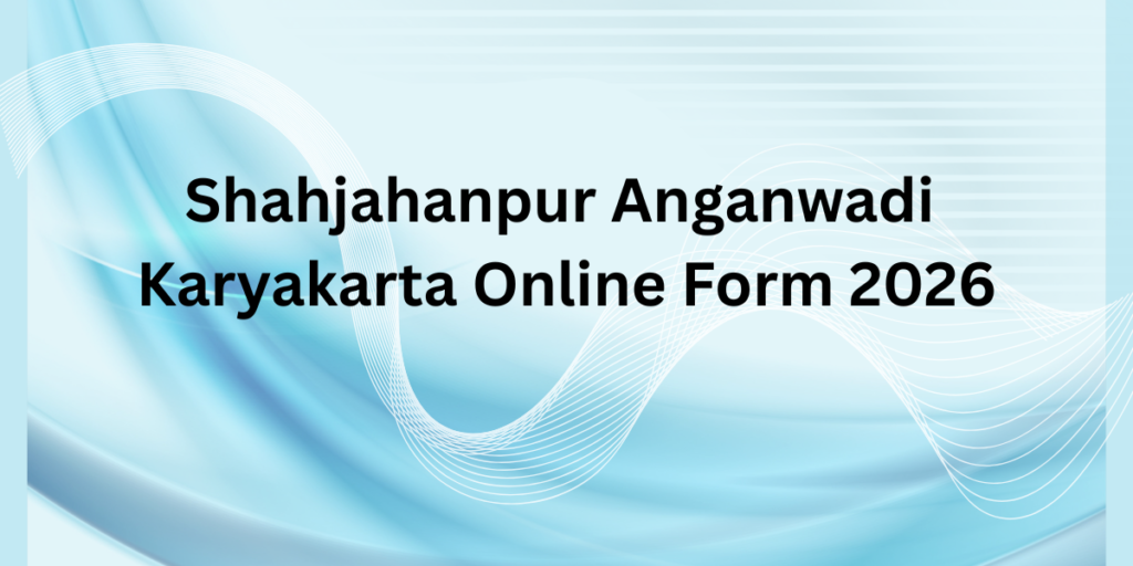 Shahjahanpur Anganwadi Karyakartri Online Form 2026