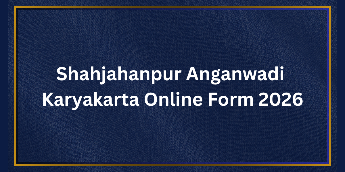 Shahjahanpur Anganwadi Karyakartri Online Form 2026