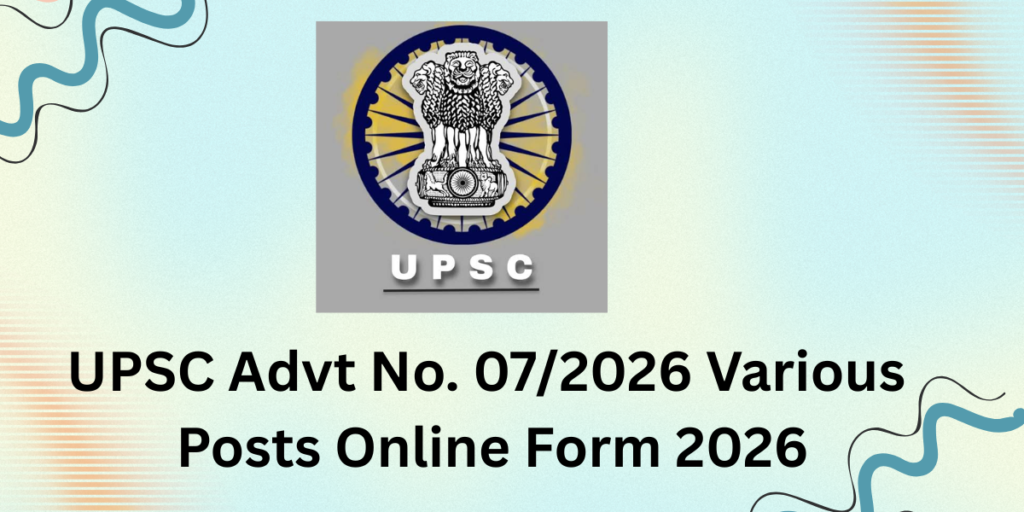 UPSC Advt No. 07/2026 Various Posts Online Form 2026