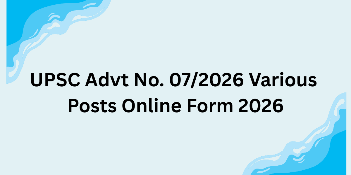 UPSC Advt No. 07/2026 Various Posts Online Form 2026