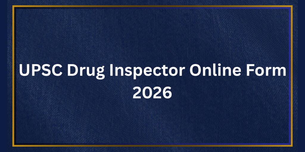 UPSC Drug Inspector Online Form 2026
